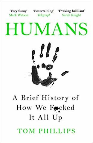 Humans: A Brief History of How We F**ked It All Up